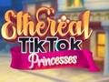 Mchezo Prensesi wa TikTok wa Etheral online