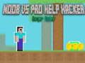 Mchezo Noob dhidi ya Pro Msaada Hacker Hatari Hacker online Mchezo Noob dhidi ya Pro Msaada Hacker Hatari Hacker online