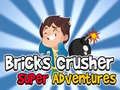 Mchezo Matofali Crusher Super Adventures online Mchezo Matofali Crusher Super Adventures online