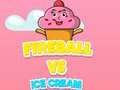 Mchezo Mpira wa Moto dhidi ya Ice Cream online