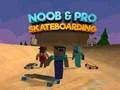 Mchezo Noob na Pro Skateboarding online Mchezo Noob na Pro Skateboarding online