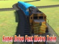 Mchezo Treni ya Metro ya Super Haraka online