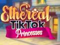 Mchezo Prensesi wa TikTok wa Etheral online