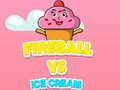 Mchezo Mpira wa Moto dhidi ya Ice Cream online